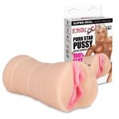 Мастурбатор-вагина PORN STAR PUSSY - Erotic Fantasy - в Люберцах купить с доставкой