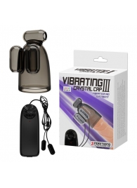 Дымчатая насадка-мастурбатор с вибрацией Vibrating Crystal Cap III - Baile - в Люберцах купить с доставкой